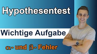 Hypothesentest Aufgabe mit Lösung  Fehler 1 amp 2 Art berechnen mit Interpretation  Statistik [upl. by Atinnor850]