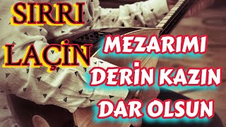 SIRRI LAÇİN  MEZARIMI DERİN KAZIN DAR OLSUN [upl. by Eiramanin]