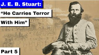 JEB Stuart Part 5  quotHe Carries Terror with Himquot [upl. by Raamaj]