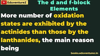 More number of oxidation states are exhibited by the actinides than those by the lanthanides the ma [upl. by Tega]