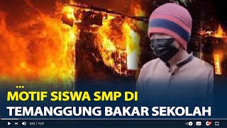 Motif Siswa SMPN 2 Pringsurat Temanggung Bakar Sekolah Sebut Guru dan Teman Teman [upl. by Belle]