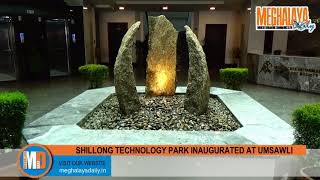 SHILLONG TECHNOLOGY PARK INAUGURATED AT UMSAWLI [upl. by Anilehcim]