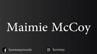 How To Pronounce Maimie McCoy [upl. by Baggett]