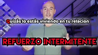 REFUERZO INTERMITENTE Quizás lo estás viviendo y ni siquiera lo sabias 😱 [upl. by Mariele]