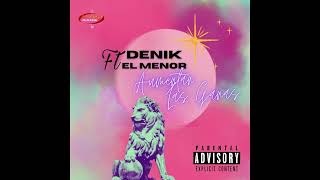 Aumentan las ganas Denik Ft El Menor [upl. by Nowahs]