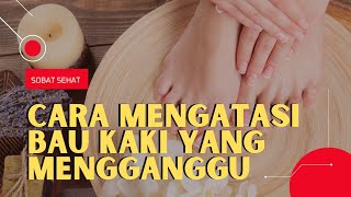 CARA AMPUH MENGATASI BAU KAKI DAN PENYEBAB BAU KAKI [upl. by Cerell]