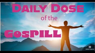 Daily Dose of the GosPILL  We are HIS BODY on this earth  Tues April 9 2024 [upl. by Heisel591]