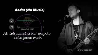 Aadat Without Music Vocals Only  Atif Aslam Lyrics  Raymuse [upl. by Attenrad]