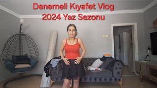 Denemeli Kıyafet Vlog  2024 Yaz Sezonu Alışverişim [upl. by Finah]