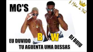 MCs BW  EU DUVIDO TU AGUENTA UMA DESSA DJ BUIU [upl. by Alodie]