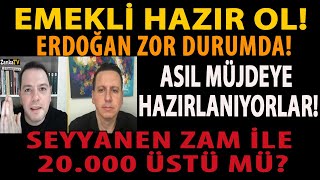 EMEKLİ HAZIR OL ERDOĞAN ZOR DURUMDA ASIL MÜJDEYE HAZIRLANIYORLAR SEYYANEN ZAM İLE 20000 ÜSTÜ MÜ [upl. by Clarisa]