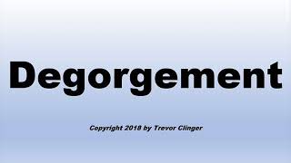 How To Pronounce Degorgement [upl. by Kifar]