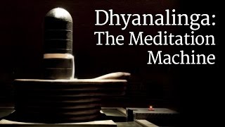 Dhyanalinga The Meditation Machine  Sadhguru [upl. by Cohby523]