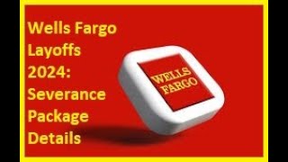 Wells Fargo Layoffs 2024 Severance Package Details [upl. by Wolk]