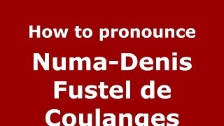 How to pronounce NumaDenis Fustel de Coulanges FrenchFrance  PronounceNamescom [upl. by Yelknirb]