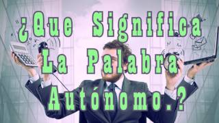 ¿Que Significa La Palabra Autónomo [upl. by Trauts]