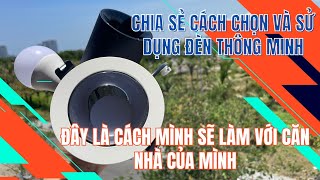 Chia sẻ cách chọn và sử dụng đèn thông minh đây là cách mình sẽ làm với nhà của mình [upl. by Algernon]