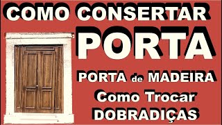 COMO CONSERTAR PORTA Porta de Madeira COMO TROCAR DOBRADIÇAS Como Regular Portas [upl. by Primrosa]