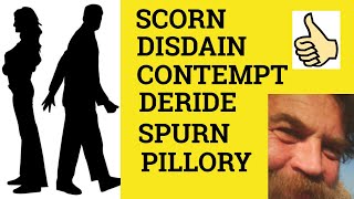 🔵Scorn Disdain Spurn Contempt Deride Pillory  Meaning Scorn Disdain Spurn Contempt Deride Pillory [upl. by Ydnem273]