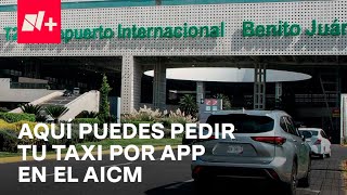 AICM establece puntos para abordar taxis por aplicación Estos son  Despierta [upl. by Chew]