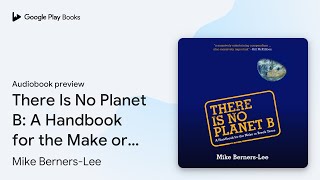 There Is No Planet B A Handbook for the Make… by Mike BernersLee · Audiobook preview [upl. by Verda]