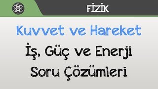 Kuvvet ve Hareket  İş Güç ve Enerji Soru Çözümleri [upl. by Attennek]