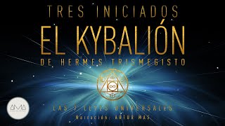 3 Iniciados  El Kybalión de Hermes Trismegisto Las 7 Leyes Universales Audiolibro en Español [upl. by Attecnoc959]