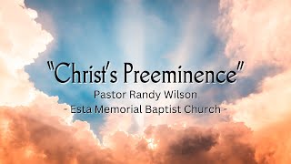 Christs Preeminence  Esta Memorial Baptist Church [upl. by Seyler]