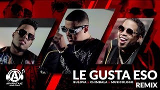 Bulova ft Chimbala y Musicologo  Le Gusta Eso Remix Video Oficial [upl. by Illac]