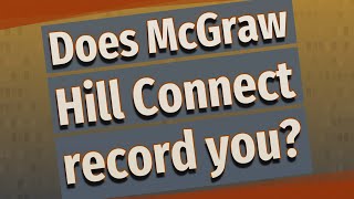 Does McGraw Hill Connect record you [upl. by Ennaylloh]