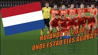 Holanda de 2010 Onde estão eles agora [upl. by Naitsabes]