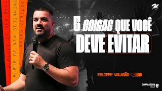 5 COISAS QUE VOCÊ DEVE EVITAR  FELIPPE VALADÃO [upl. by Nilya]