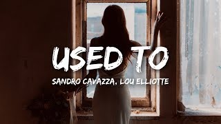 Sandro Cavazza Lou Elliotte  Used To Lyrics [upl. by Staffard]