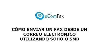 Cómo enviar un fax desde un correo electrónico utilizando SOHO o SMB de eComfax [upl. by Aniraad863]