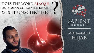 Sapient Thoughts 9 Does the word alaqah only mean congealed blood amp is it unscientific  M Hijab [upl. by Herculie]