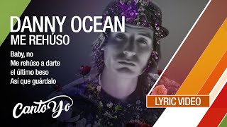 Danny Ocean  Me Rehúso Lyric Video  CantoYo [upl. by Eissahc447]