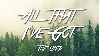 All That Ive Got  The Used Lyrics HD [upl. by Dat]