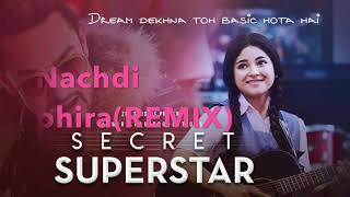 Nachdi Phira  REMIX Secret Superstar  Aamir Khan  Zaira Wasim  Amit Trivedi  Kausar [upl. by Licko]