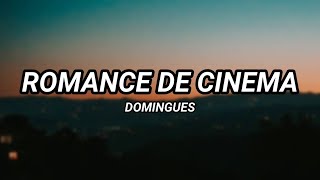 Domingues  Romance de Cinema Letra [upl. by Naginnarb835]