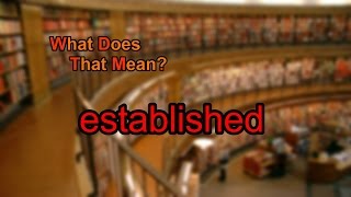 What does established mean [upl. by Nnayllek]