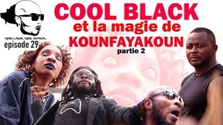 EPS 29  COOL BLACK et la magie de KOUNFAYAKOUN partie 2 [upl. by Uhsoj969]