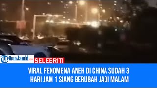 Viral Fenomena Aneh di China Sudah 3 Hari Jam 1 Siang Berubah Jadi Malam [upl. by Frame]