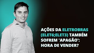 ELETROBRAS ELET6ELET3 RISCO LULA APAGÃO E TROCA DE CEO DERRUBAM AS AÇÕES  HORA DE VENDER [upl. by Ditzel]