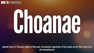 Choanae Pronunciation  How to Pronounce say Choanae CORRECTLY  Meaning Definition [upl. by Soelch]