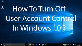 How To Turn Off User Account ControlUAC On Windows 10 [upl. by Iaoh60]