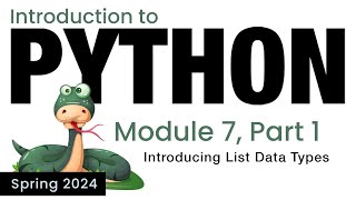 Python  Module 7  Introducing List Data Types Spring 2024 [upl. by Enyawud]