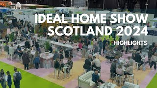 Ideal Home Show Scotland  2024 Highlights [upl. by Chavey]