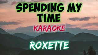 SPENDING MY TIME  ROXETTE KARAOKE VERSION [upl. by Drummond]