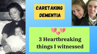 3 Heartbreaking Things I Witnessed Caretaking Dementia [upl. by Ocram]