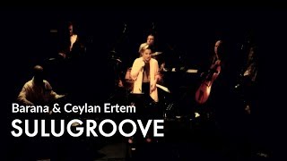 Baraná amp Ceylân Ertem  Sulugroove [upl. by Krysta]